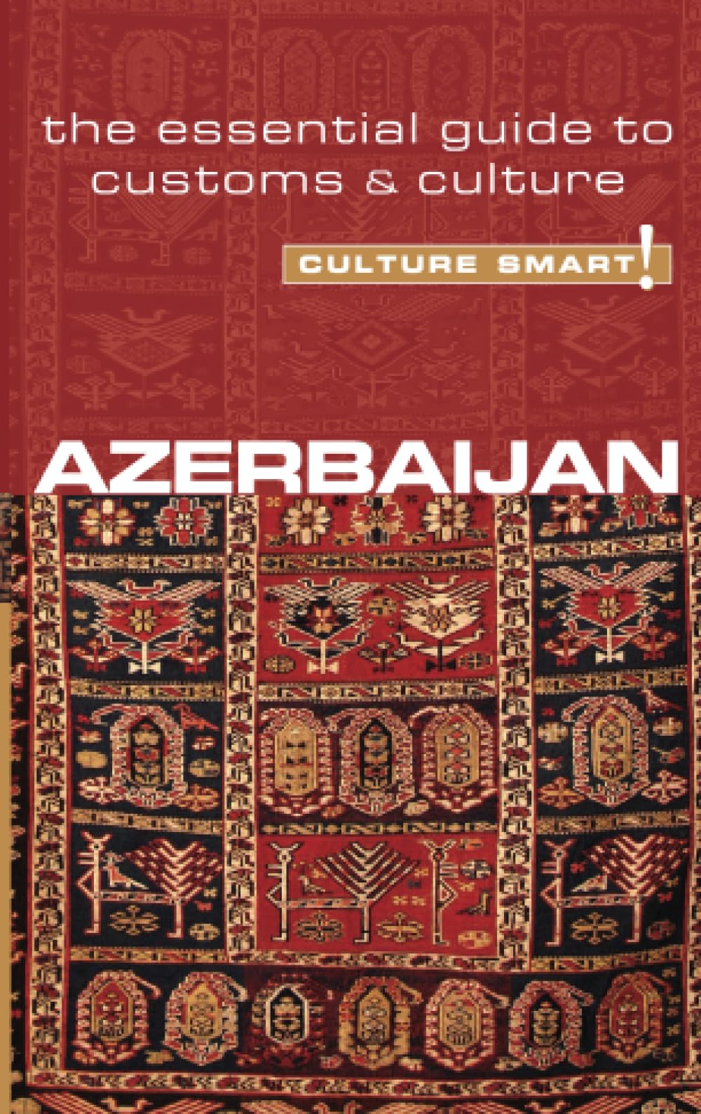 Azerbaijan - Culture Smart!: The Essential Guide to Customs and Culture: The Essential Guide to Customs & Culture