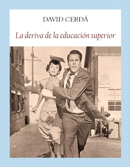 La Deriva de la Educacion Superior: Contra la Invasion de la Barbarie