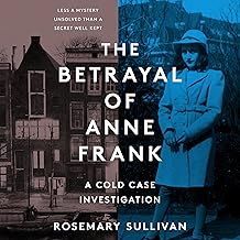 The Betrayal of Anne Frank: A Cold Case Investigation