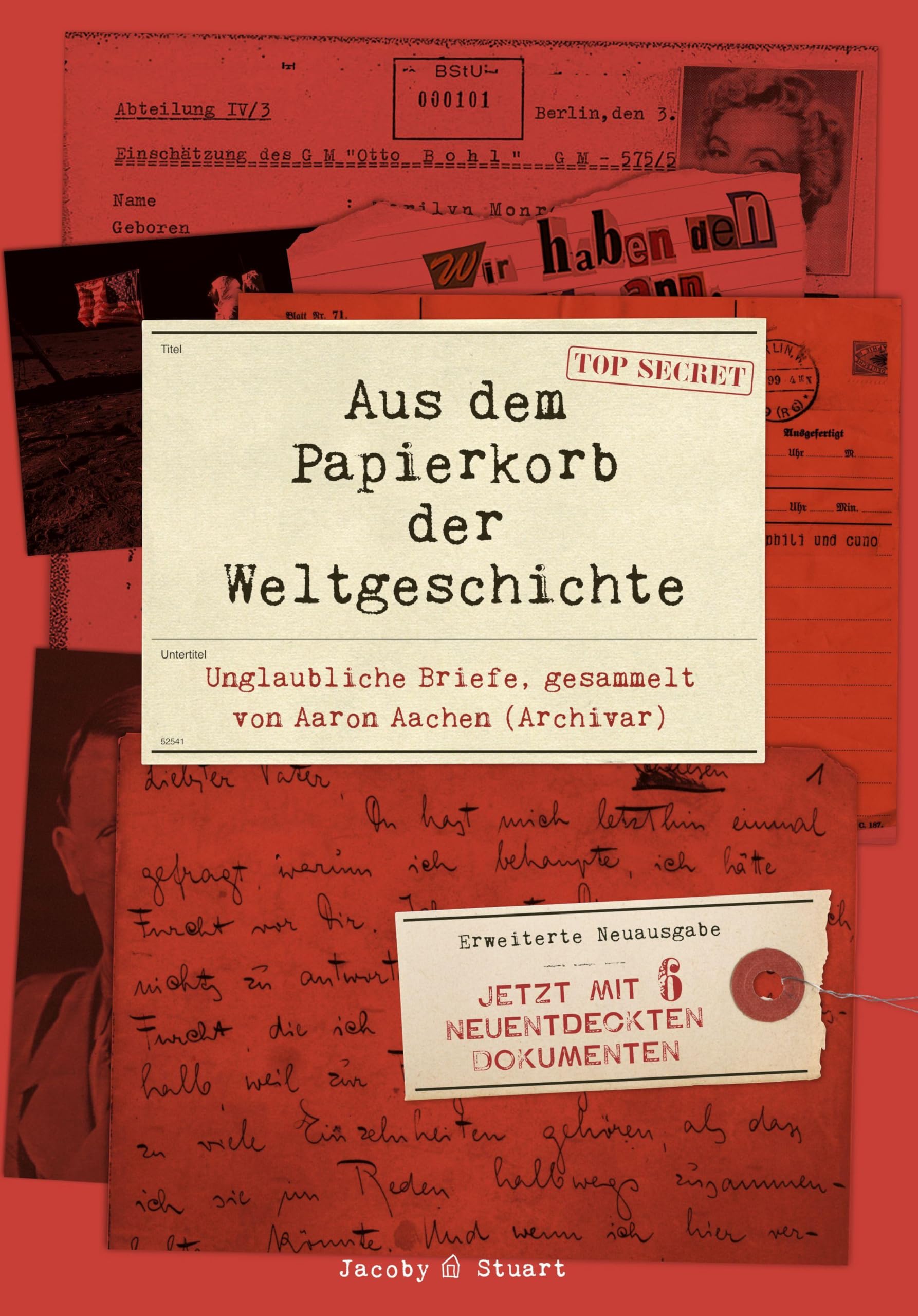 Aus dem Papierkorb der Weltgeschichte: Unglaubliche Briefe gesammelt von Aaron Aachen (Archivar)