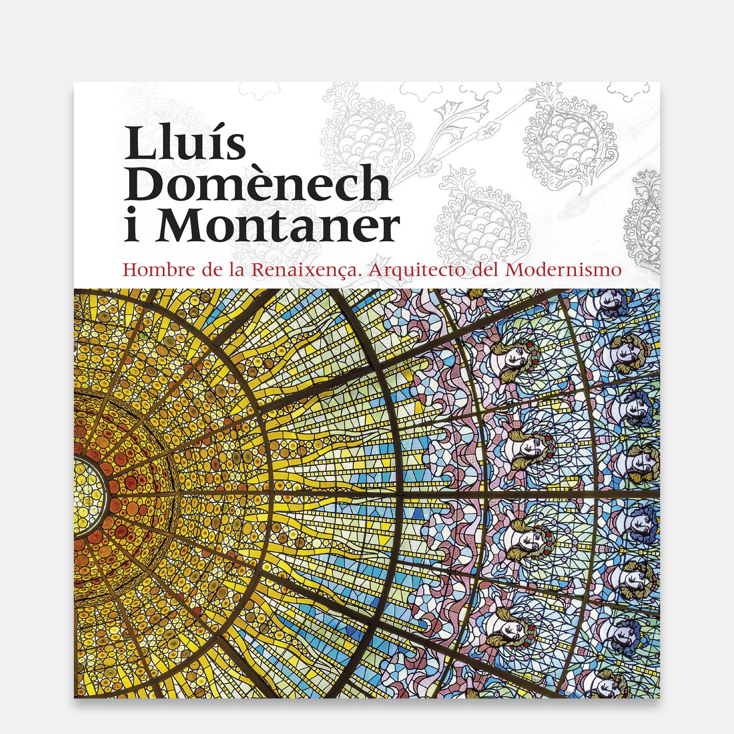 Lluís Domènech i Montaner. Hombre de la Renaixença. Arquitecto del Modernismo (SIN COLECCION)