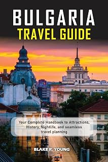 Bulgaria Travel Guide 2025-2026: Your Complete Handbook to Attractions, History, Nightlife, and Seamless Travel Planning