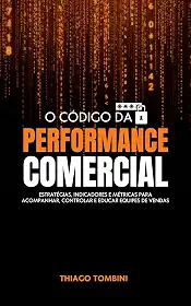 O Código da Performance Comercial: Estratégias, Indicadores e Métricas para Acompanhar, Controlar e Educar Equipes de Vendas