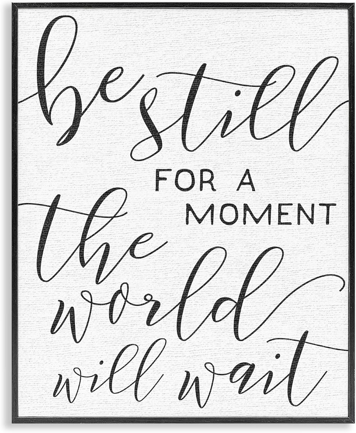 Stupell Industries Be Still The World Will Wait Typography Black Framed Wall Art, 11x14, Design by Artist Daphne Polselli