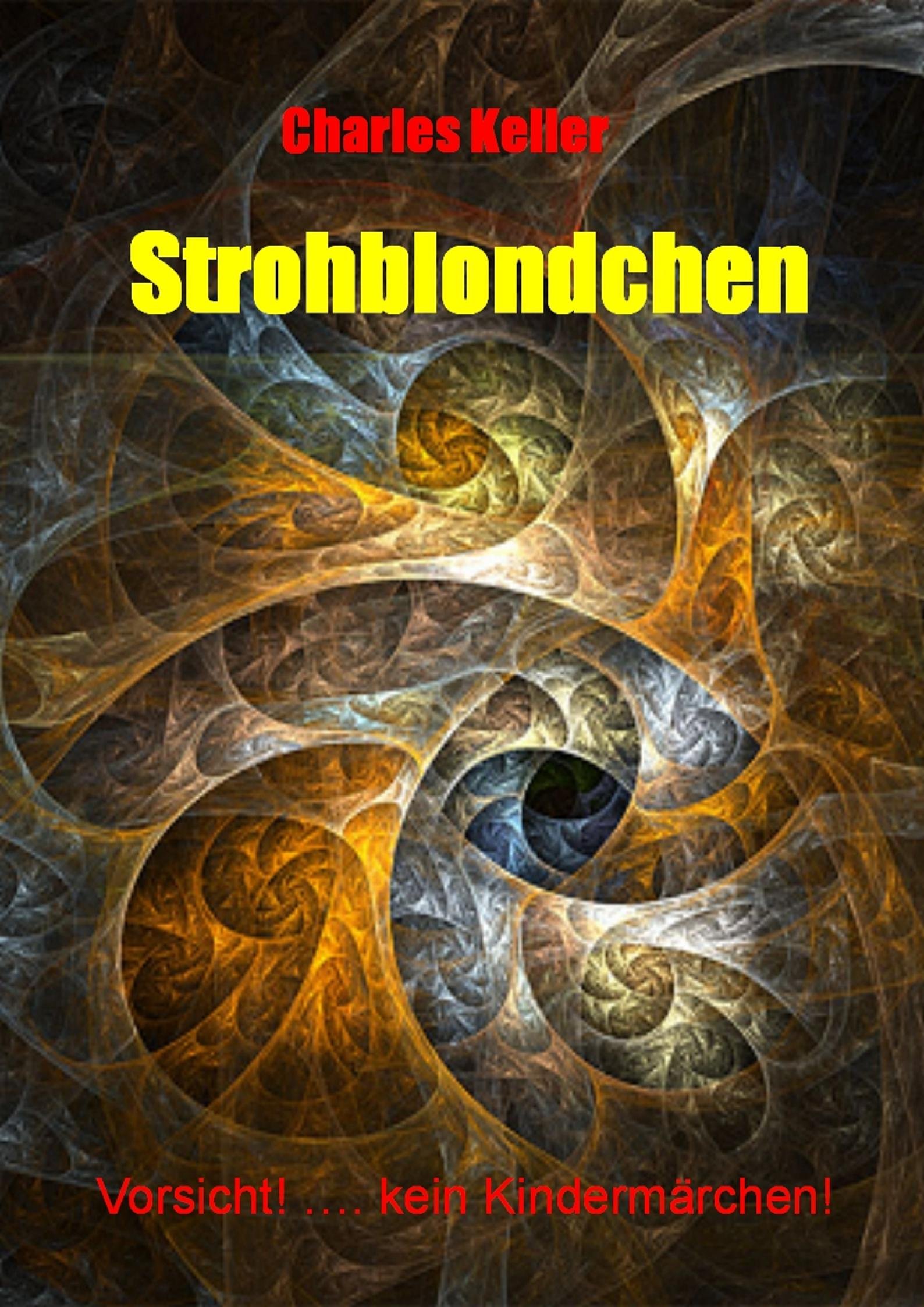 Strohblondchen: Vorsicht! .... kein Kindermärchen! (German Edition)