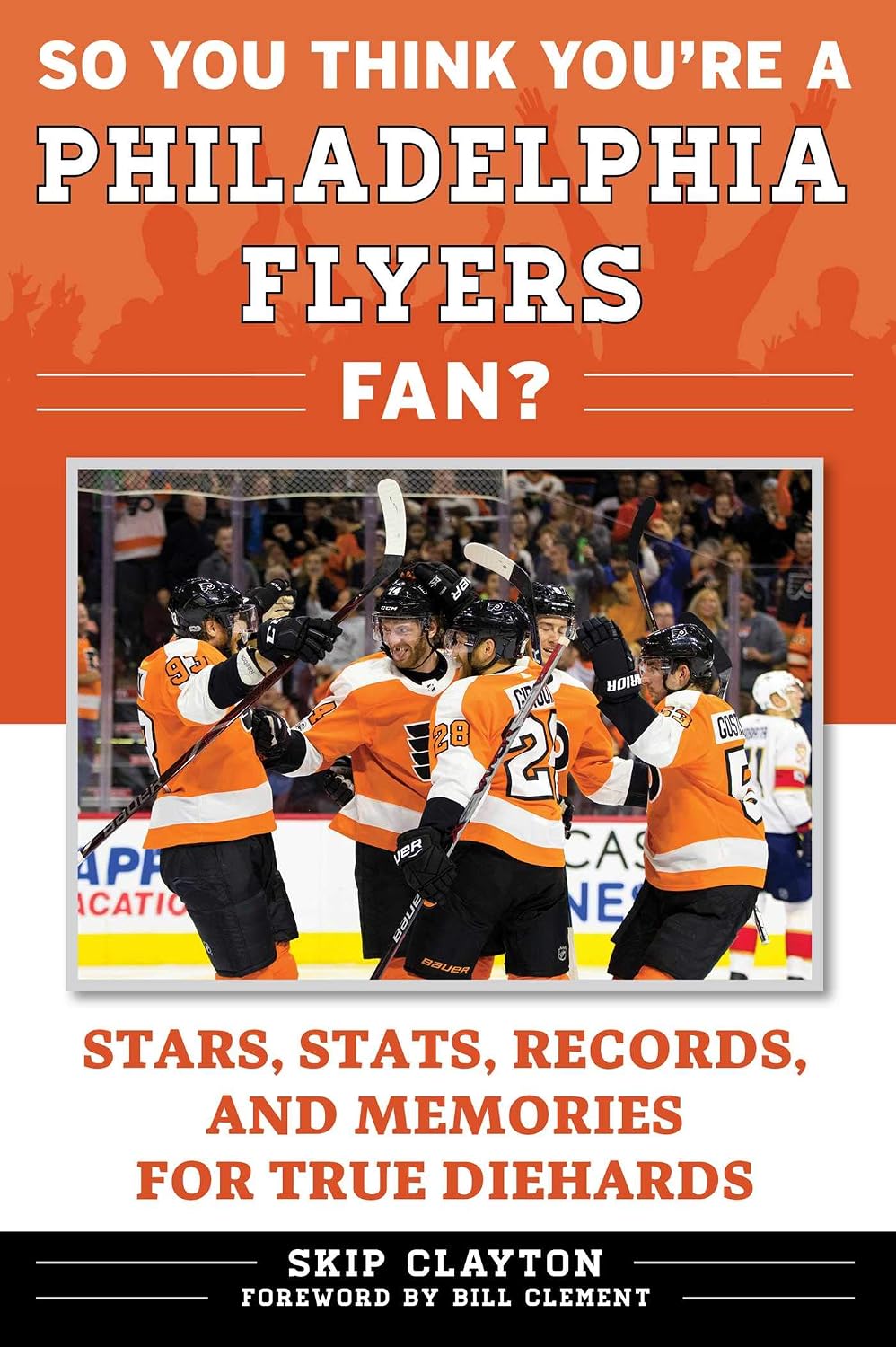 So You Think You're a Philadelphia Flyers Fan?: Stars, Stats, Records, and Memories for True Diehards (So You Think You're a Team Fan)