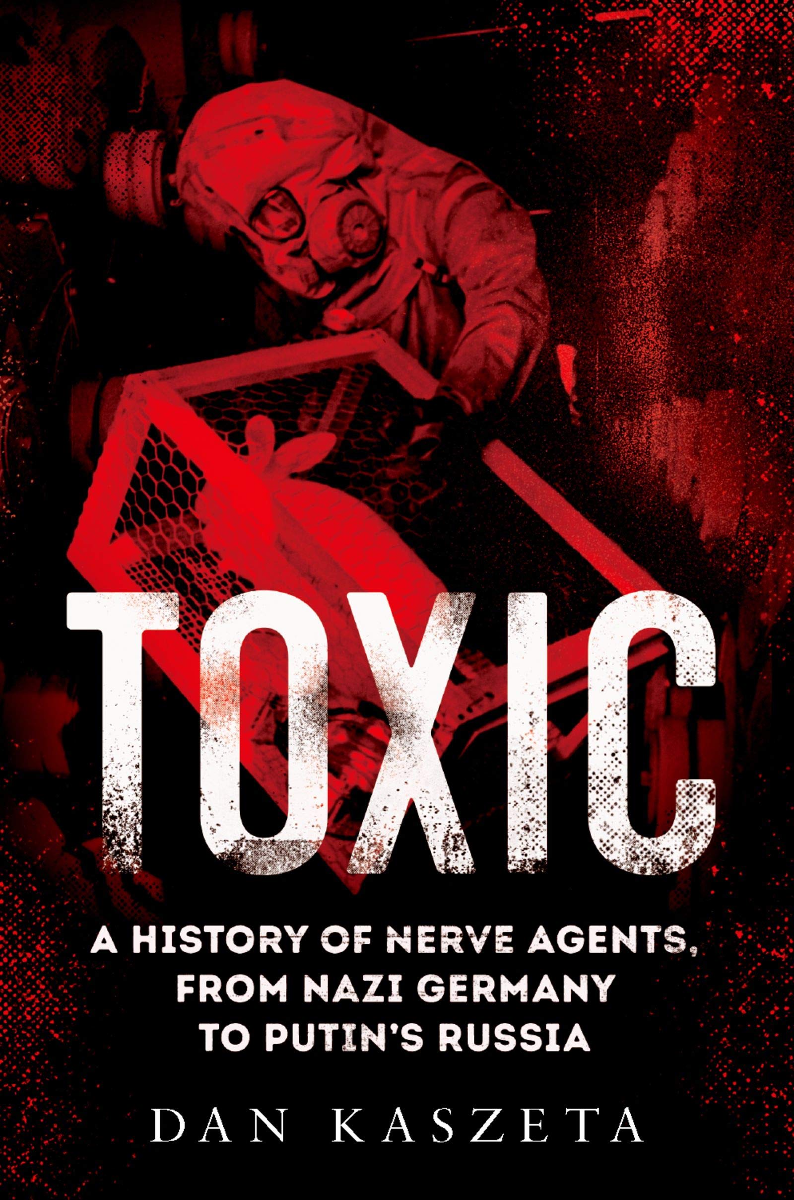 Toxic: A History of Nerve Agents, from Nazi Germany to Putin's Russia
