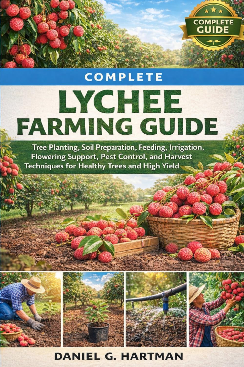Complete Lychee Farming Guide: Tree Planting, Soil Preparation, Feeding, Irrigation, Flowering Support, Pest Control, and Harvest Techniques for Healthy Trees and High Yield
