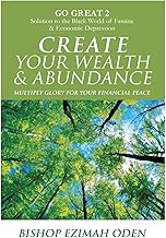 Create Your Wealth & Abundance : Multiply Glory for Your Financial Peace (Go Great Book 2)