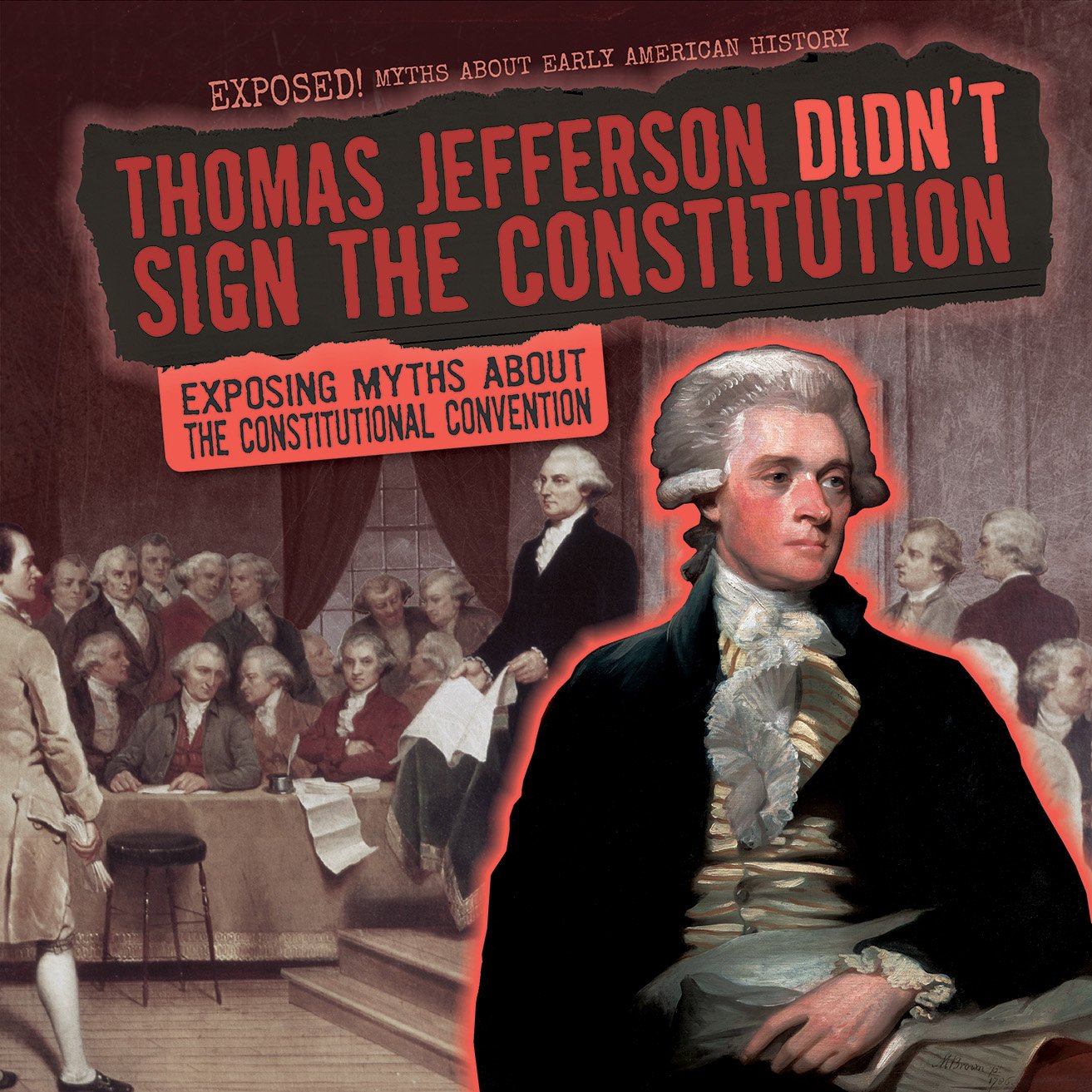 Buy Thomas Jefferson Didn't Sign the Constitution: Exposing Myths About the Constitutional Convention (Exposed! Myths About Early American History) — BookShops.in