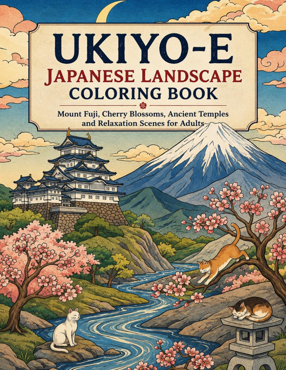 UKIYO-E Japanese Landscape Coloring Book: Mount Fuji, Cherry Blossoms, Ancient Temples and Relaxation Scenes for Adults