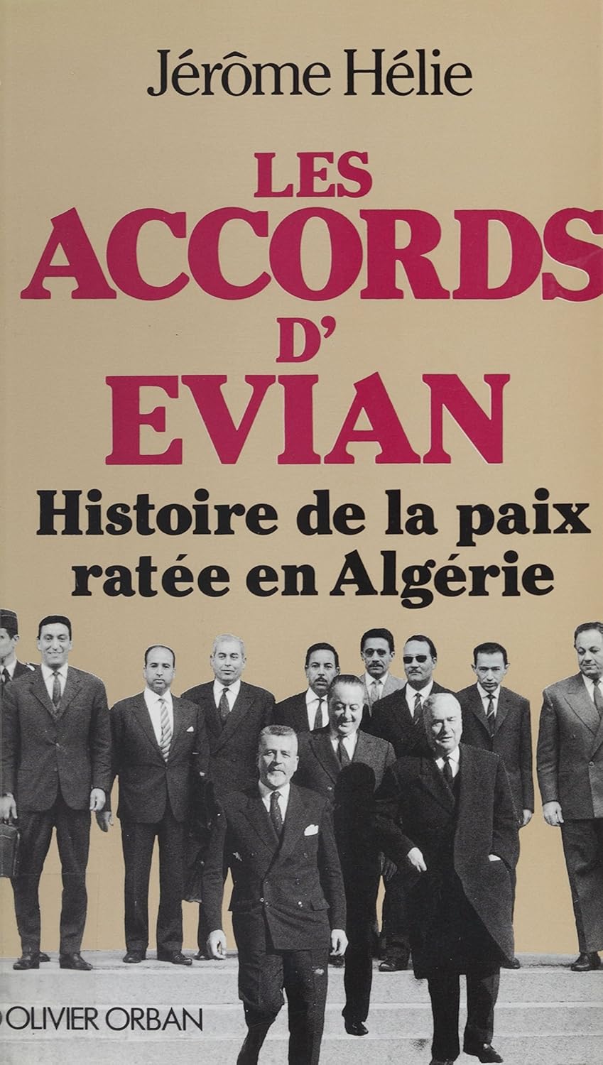 Les Accords d'Évian Histoire secrète de la paix en Algérie (Orban