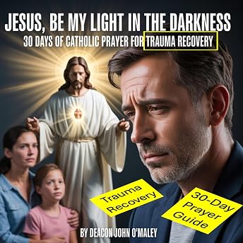 Jesus, Be My Light in the Darkness Audiobook by Deacon John O'Maley episode artwork