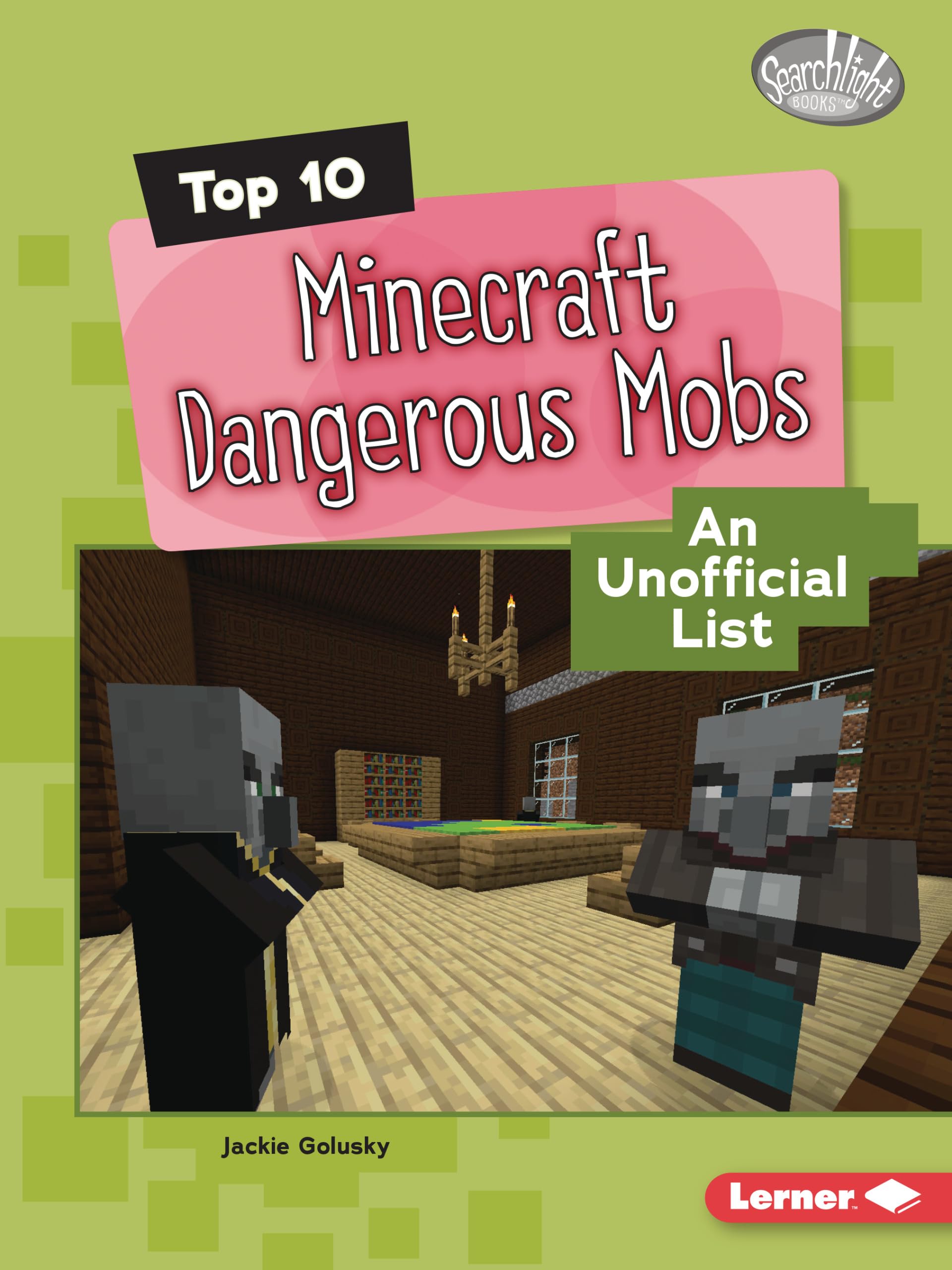 Top 10 Minecraft Dangerous Mobs: An Unofficial List (Searchlight Books ™ ― Minecraft Top Tens)