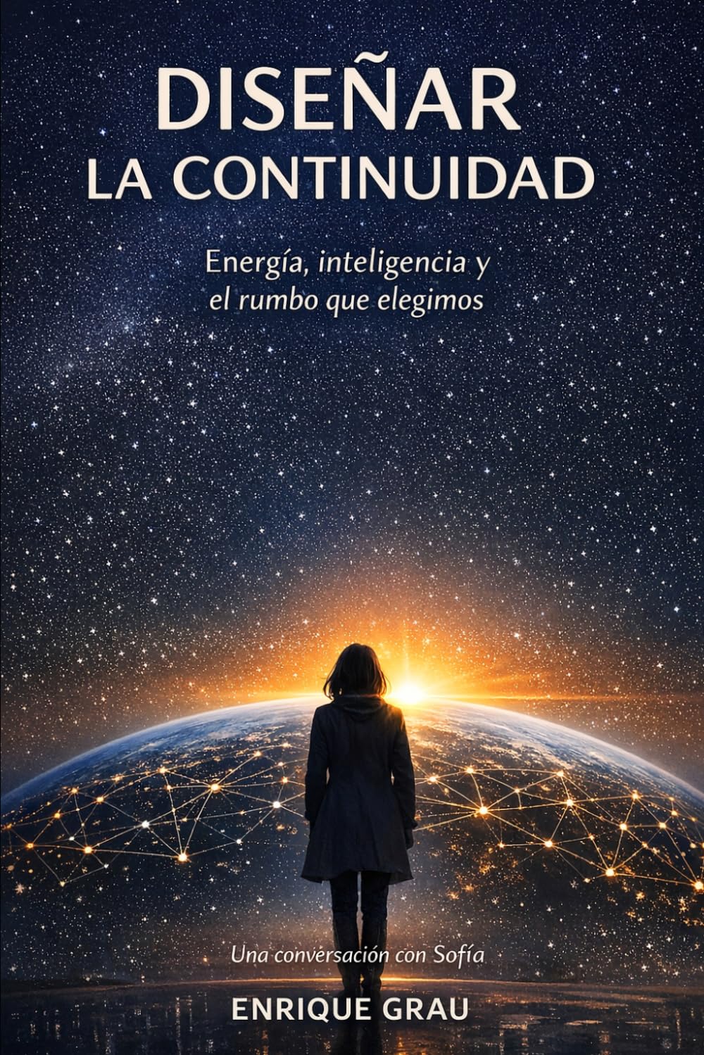 Diseñar la continuidad: Energía, inteligencia y el rumbo que elegimos (El viaje de Sofía)