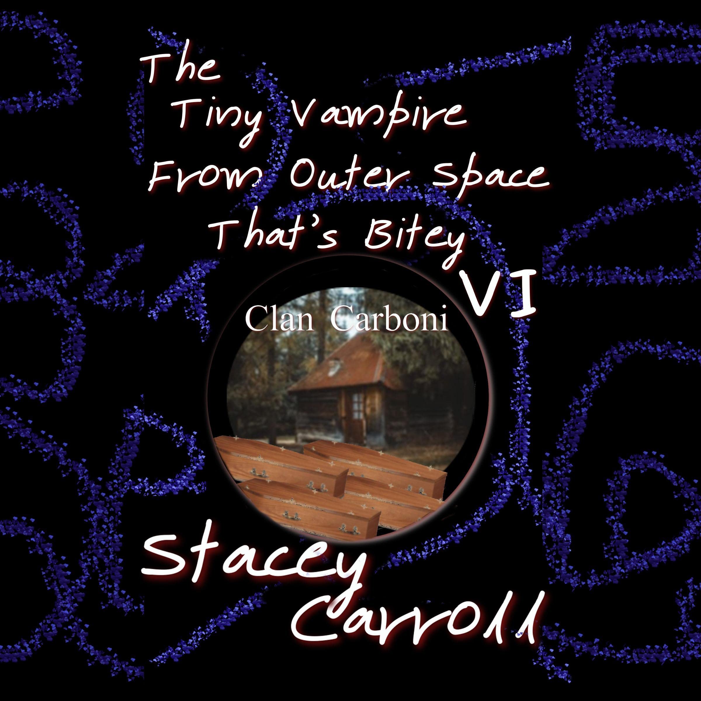 Cover art for The Tiny Vampire From Outer Space That’s Bitey VI: Clan Carboni