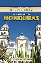 The History of Honduras (The Greenwood Histories of the Modern Nations)
