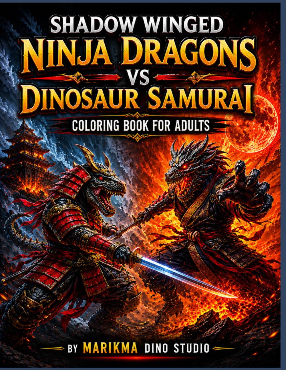 Shadow Winged Ninja Dragons vs Dinosaur Samurai: Coloring Book for Adults
