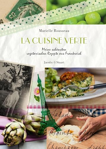 La cuisine verte: Meine schönsten vegetarischen Rezepte aus Frankreich (Illustrierte Länderküchen: Bilder. Geschichten. Rezepte)