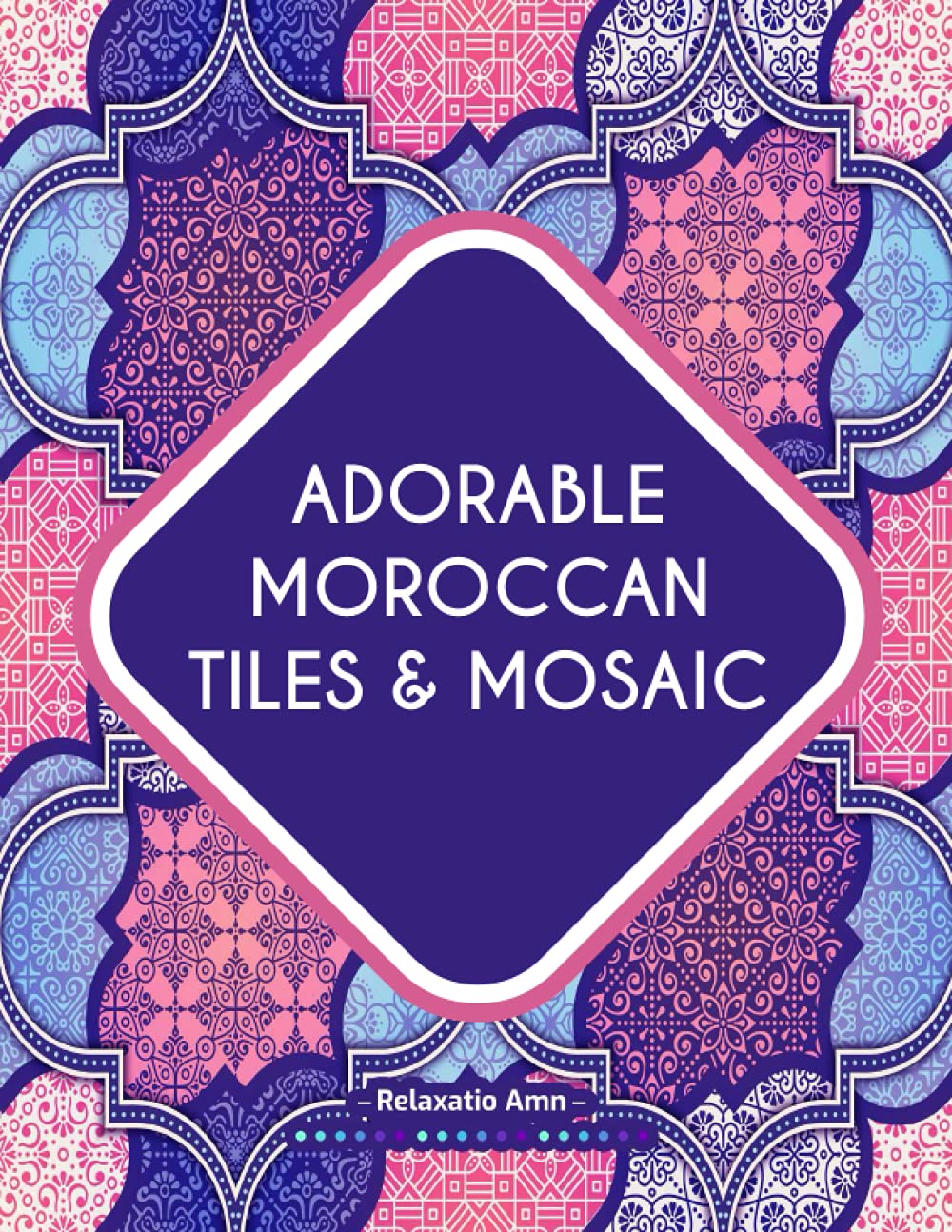 Independently Published Adorable Moroccan Tiles & Mosaic: Adult Coloring Book: Charming Moroccan tiles & mosaic Pattern, with different styles and designs .