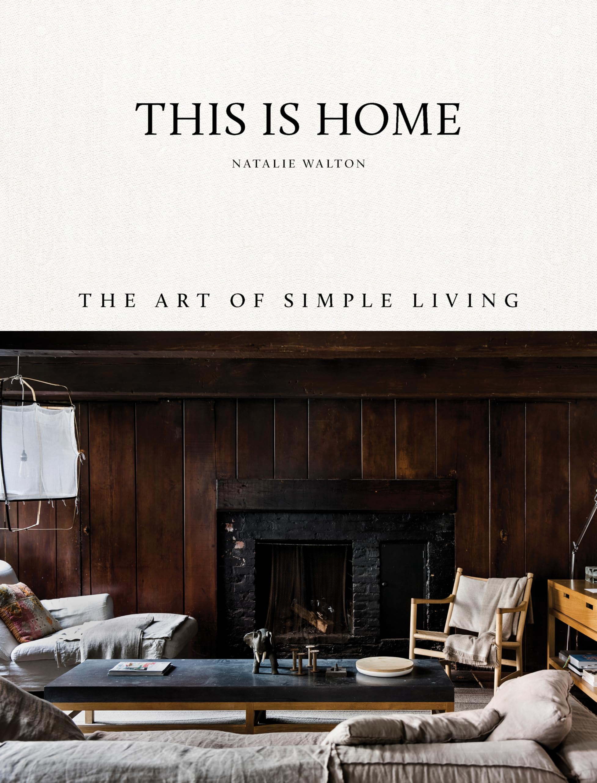 This is Home: The Art of Simple Living Hardcover – Illustrated, 17 April 2018