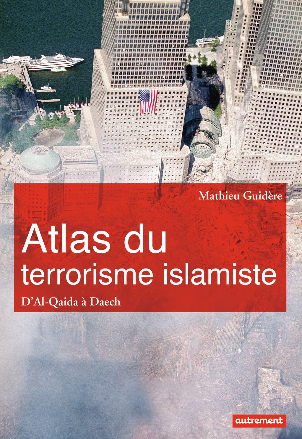 Atlas du terrorisme islamiste: D'Al-Qaida à l'État islamique
