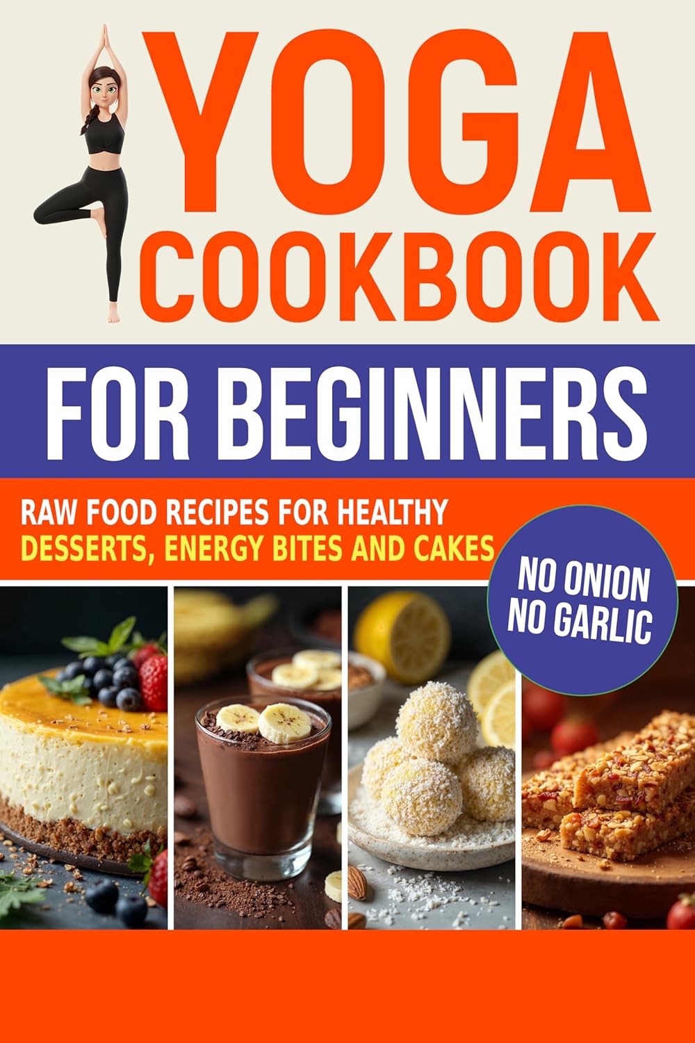 Yoga Cookbook for Beginners : Raw Food Recipes for Healthy Desserts, Energy Bites, and Cakes (Sattvic Kitchen)      [Print Replica] Kindle Edition