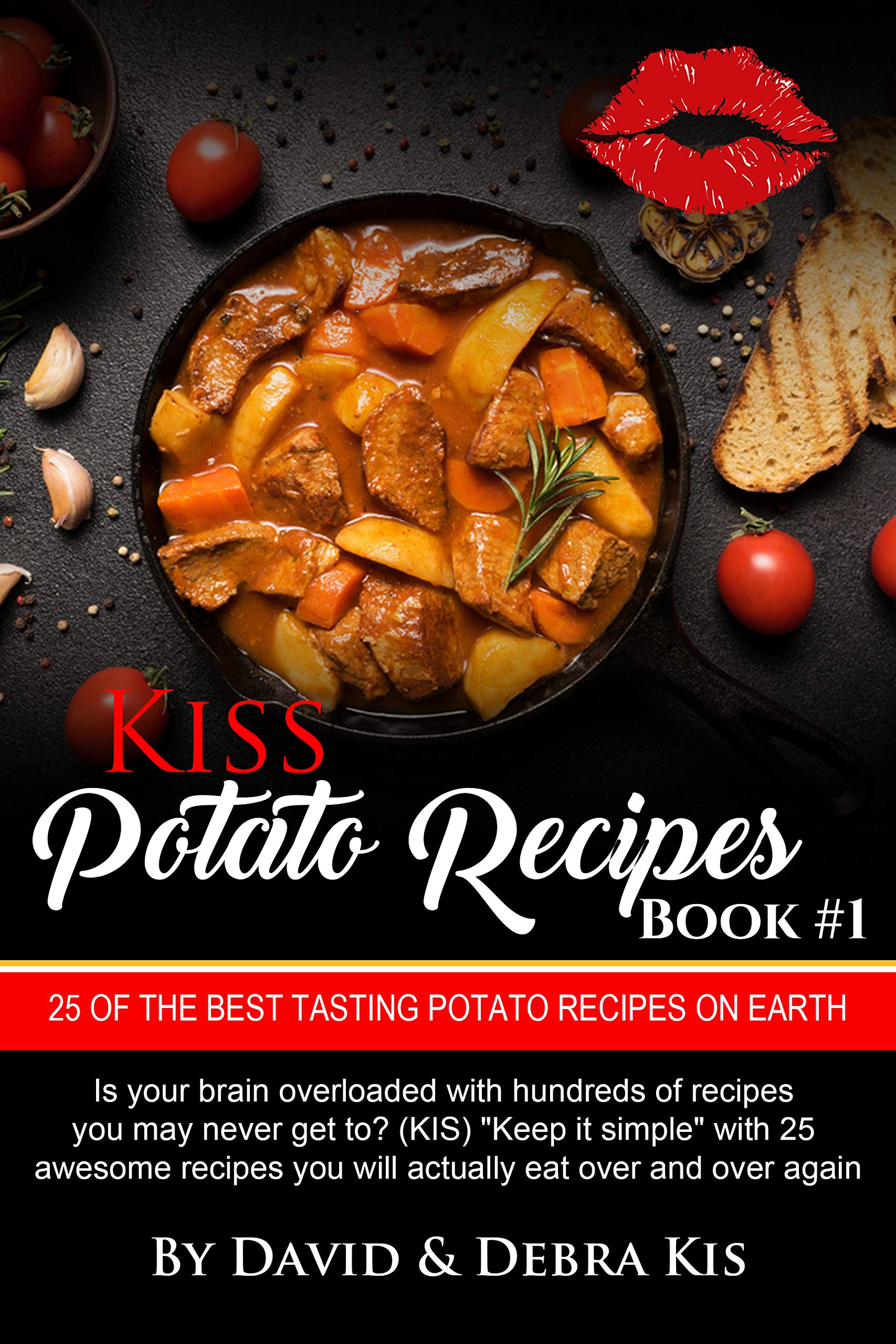 Potato Recipes #1 with Photos The Best Potato Side Dish Recipes on Earth.: From Beginners to the Advanced. (Kiss)