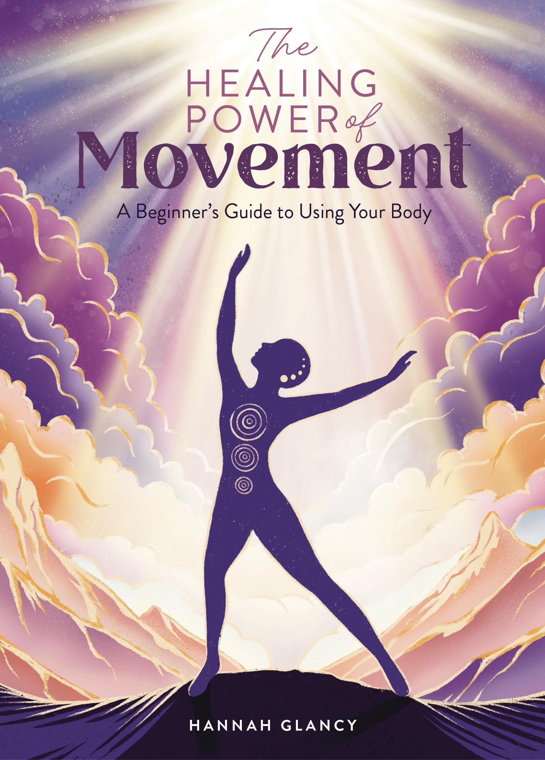 The Healing Power of Movement: A beginner's guide to using your body: 3