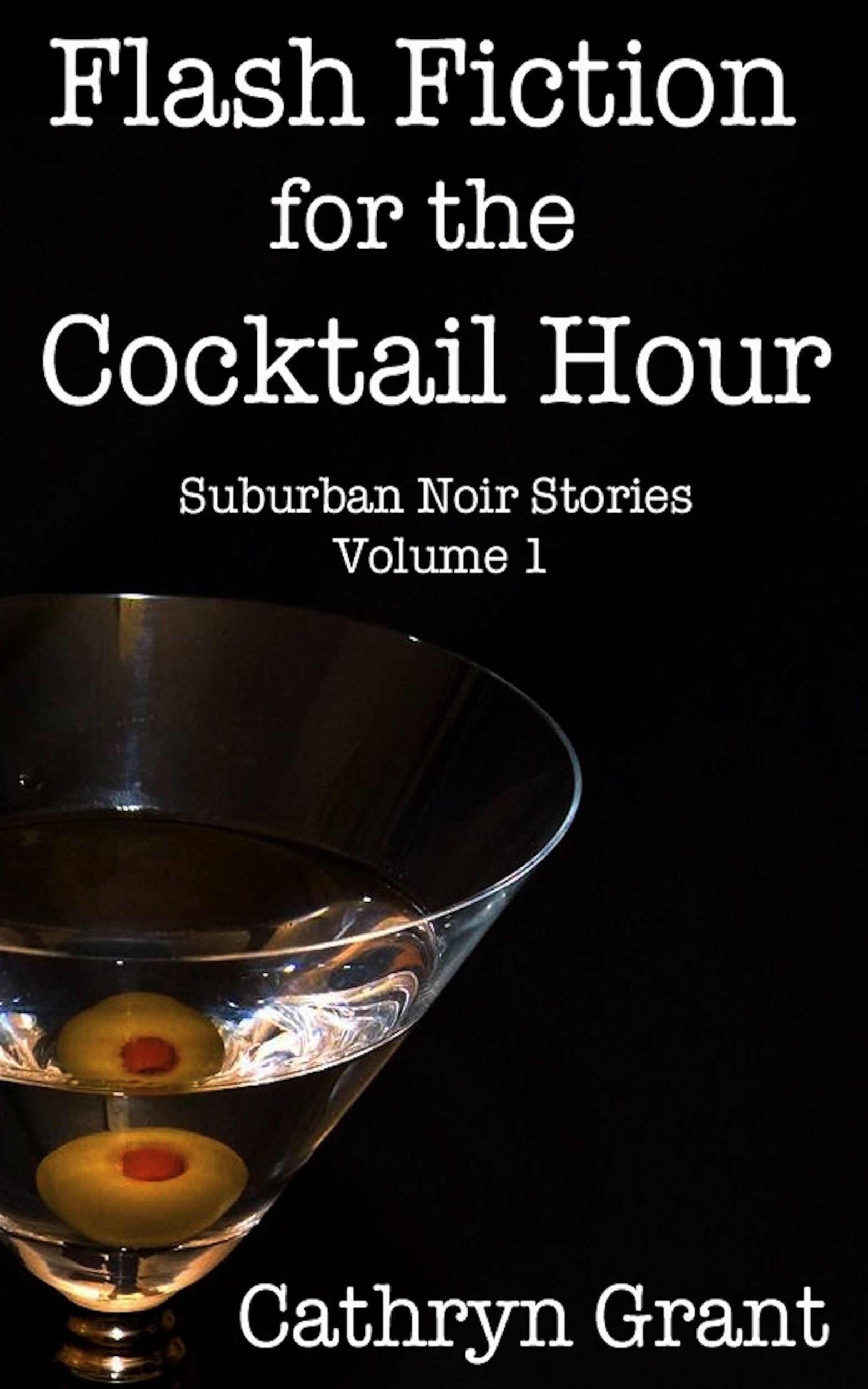 Flash Fiction for the Cocktail Hour - Volume 1: Eleven Suburban Noir Stories