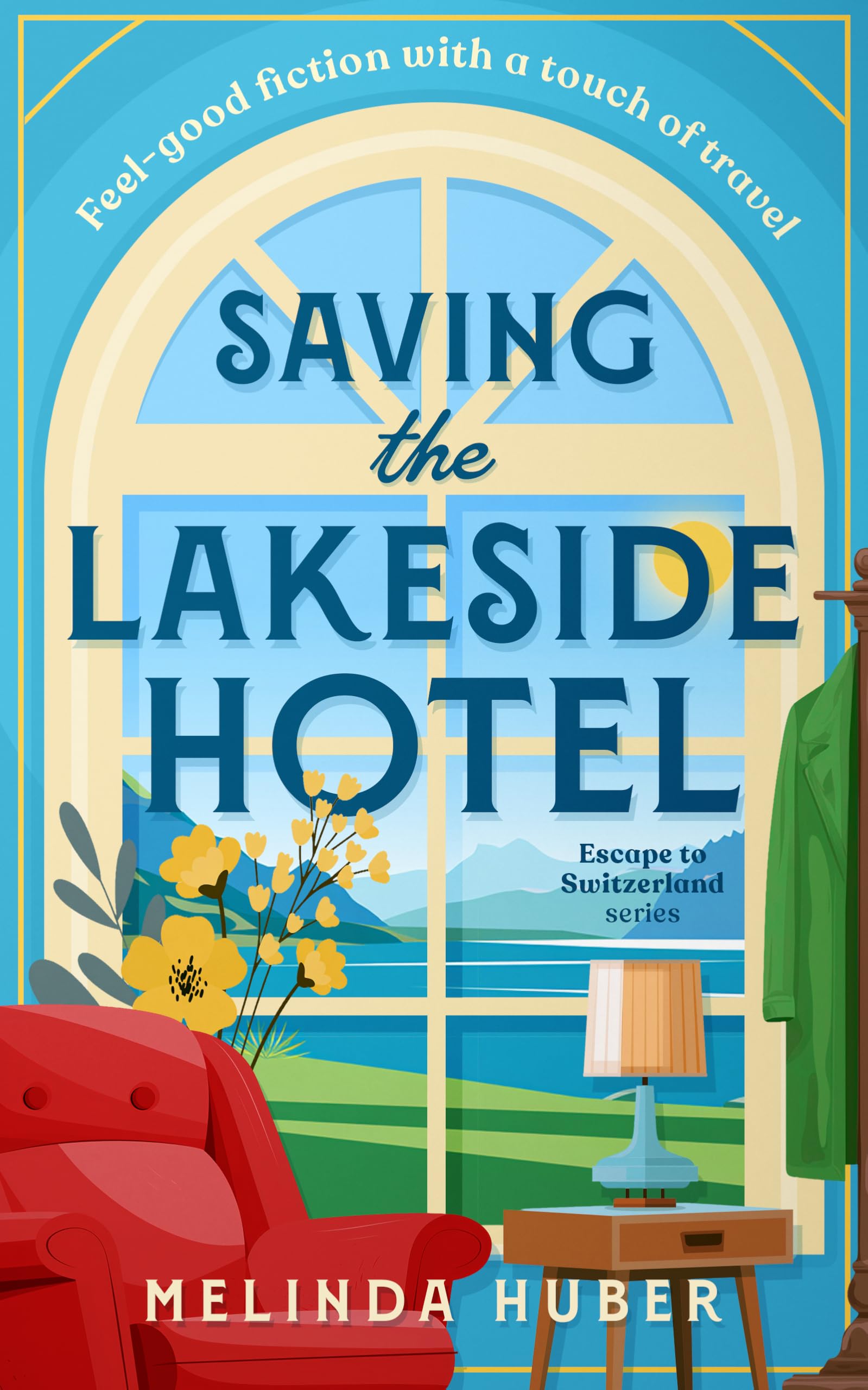 Saving the Lakeside Hotel (Escape to Switzerland Book 1)