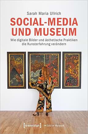 Cover: Social-Media und Museum wie digitale Bilder und ästhetische Praktiken die Kunsterfahrung verändern