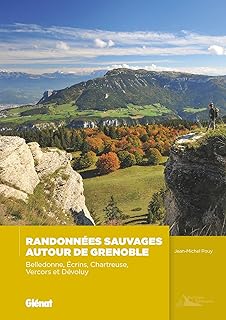 Randonnées sauvages autour de Grenoble (2e ed): Massifs de Belledonne, Ecrins, Vercors, Chartreuse, Dévoluy