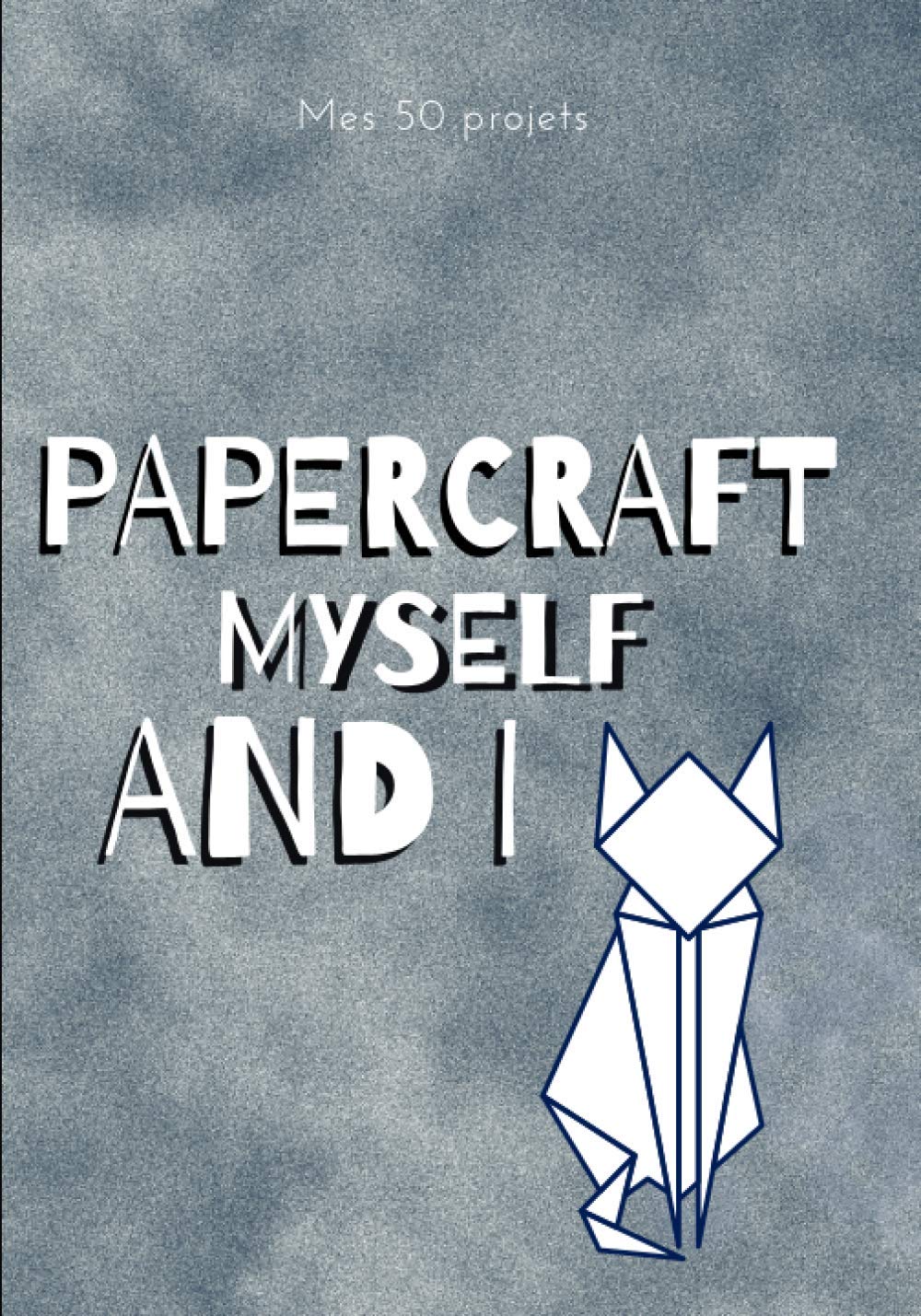 Papercraft Myself and I: 50 Fiches pré-remplies pour noter ses projets de papercraft | Format 7x10 in