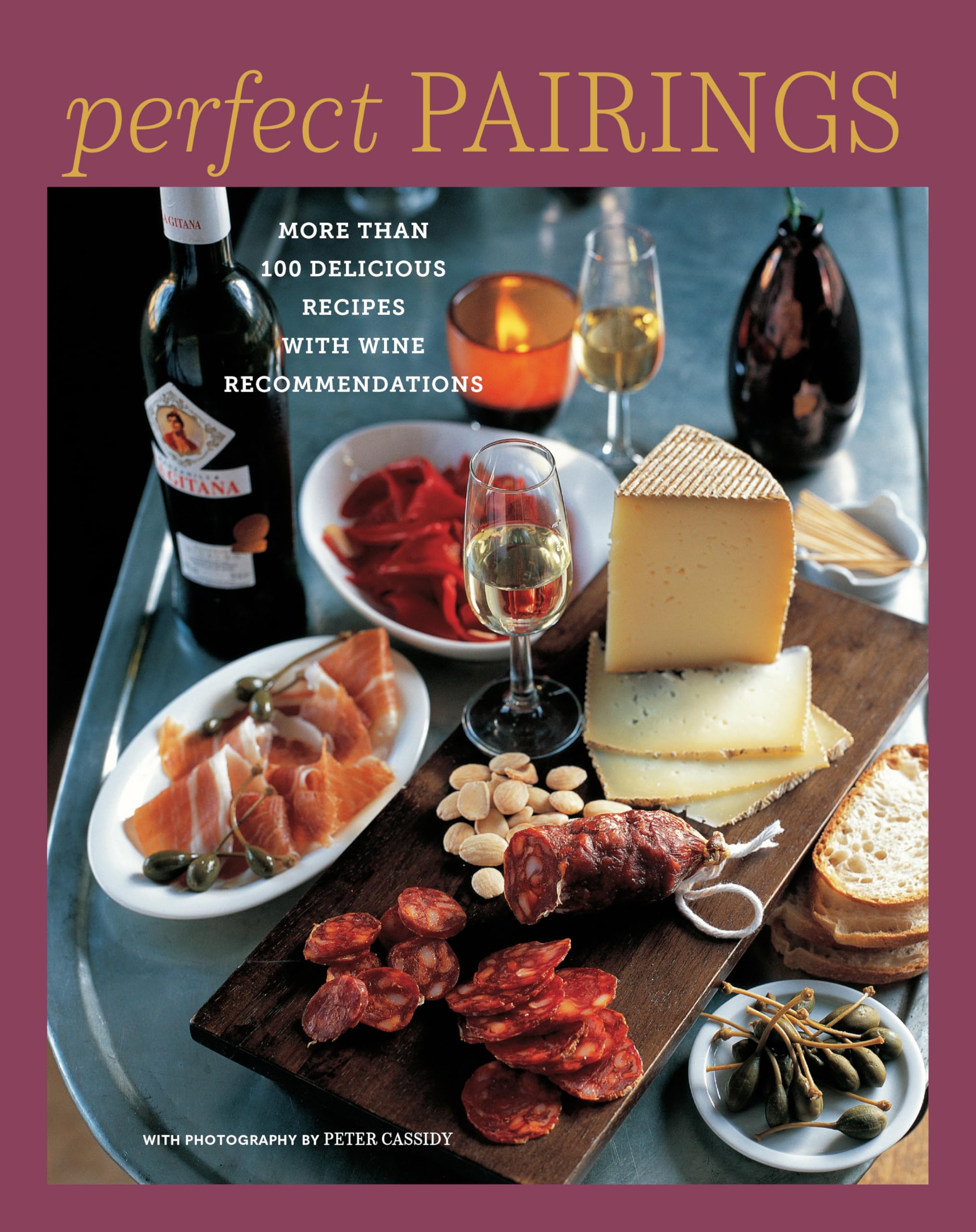 Perfect Pairings: More than 100 delicious recipes with wine recommendations