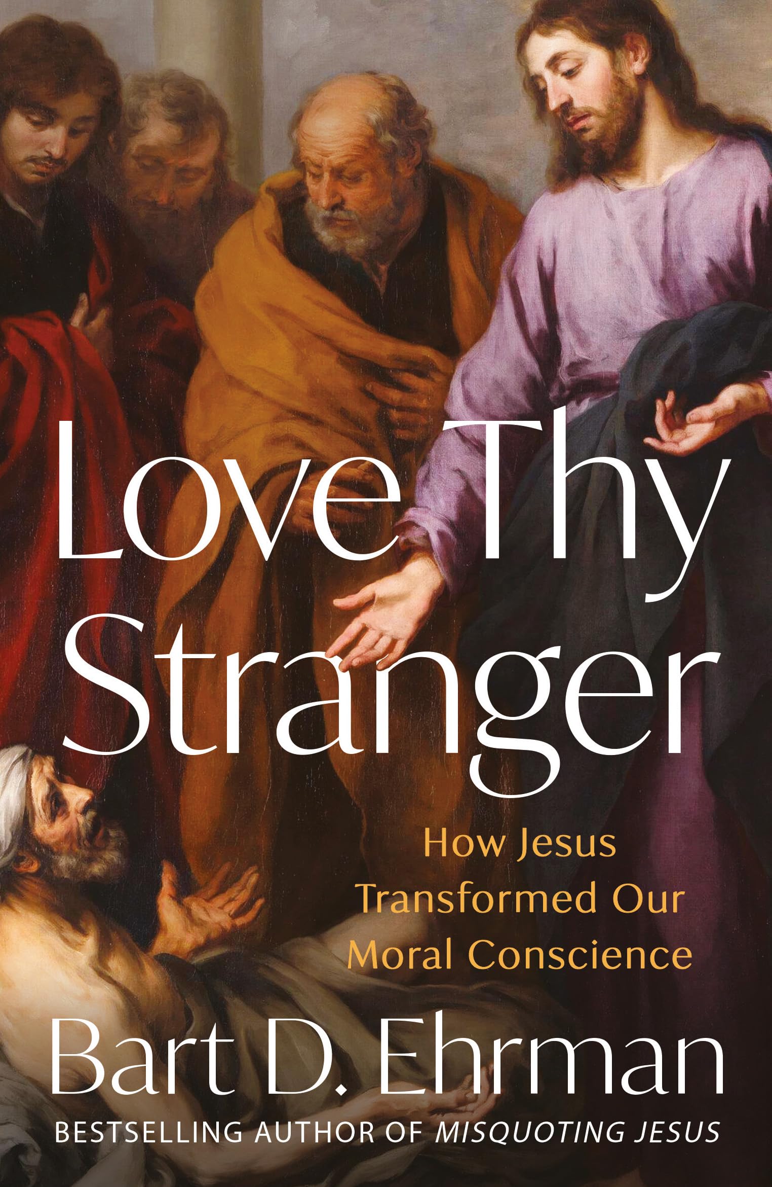Love Thy Stranger: How Jesus Transformed Our Moral Conscience