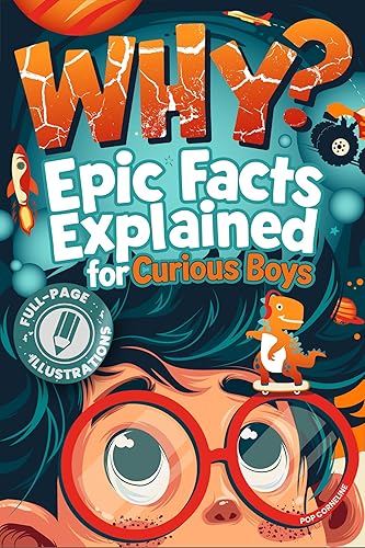WHY? Epic Facts Explained for Curious Boys: Fully Illustrated Questions