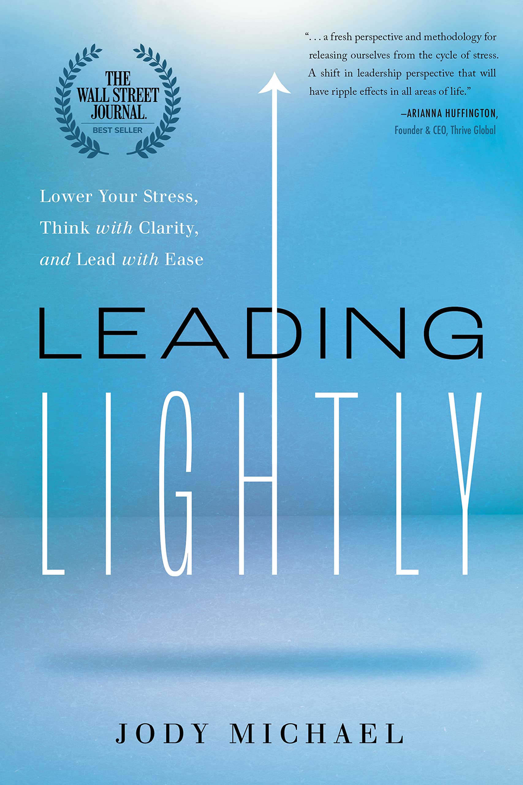 Leading Lightly : Lower Your Stress, Think with Clarity, and Lead with Ease ...