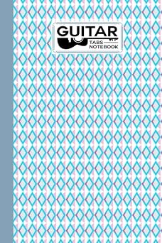 Guitar Tab Notebook Guitar Tab Notebook Triangle Cover, Blank Guitar Tab Manuscript Paper, 120 Pages - Size 6" x 9" by Dagmar Naumann