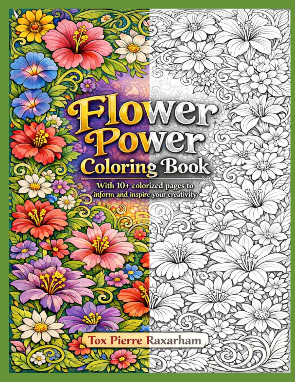 Flower Power Coloring Book: With 10+ colorized pages to inform and inspire your creativity (Serenity Coloring Collection)