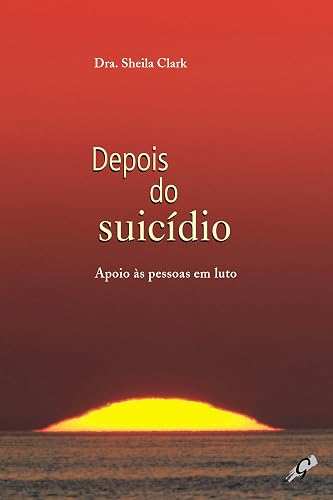 Depois do suicídio: Apoio as pessoas em luto (Auto ajuda)
