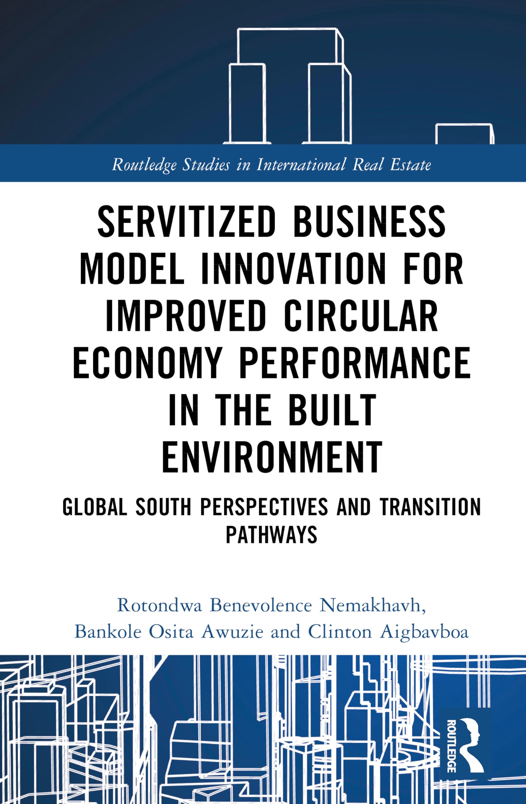 Servitized Business Model Innovation for Improved Circular Economy Performance in the Built Environment: Global South Perspectives and Transition ... Studies in International Real Estate)