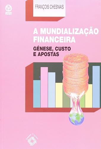 A Mundialização Financeira. Gênese, Custo e Aposta