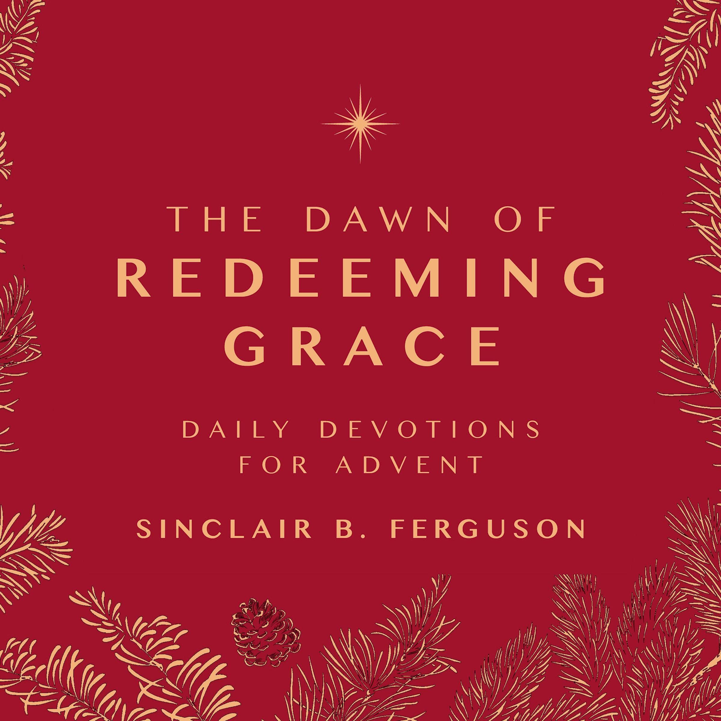 The Dawn of Redeeming Grace: Daily Devotions for Advent