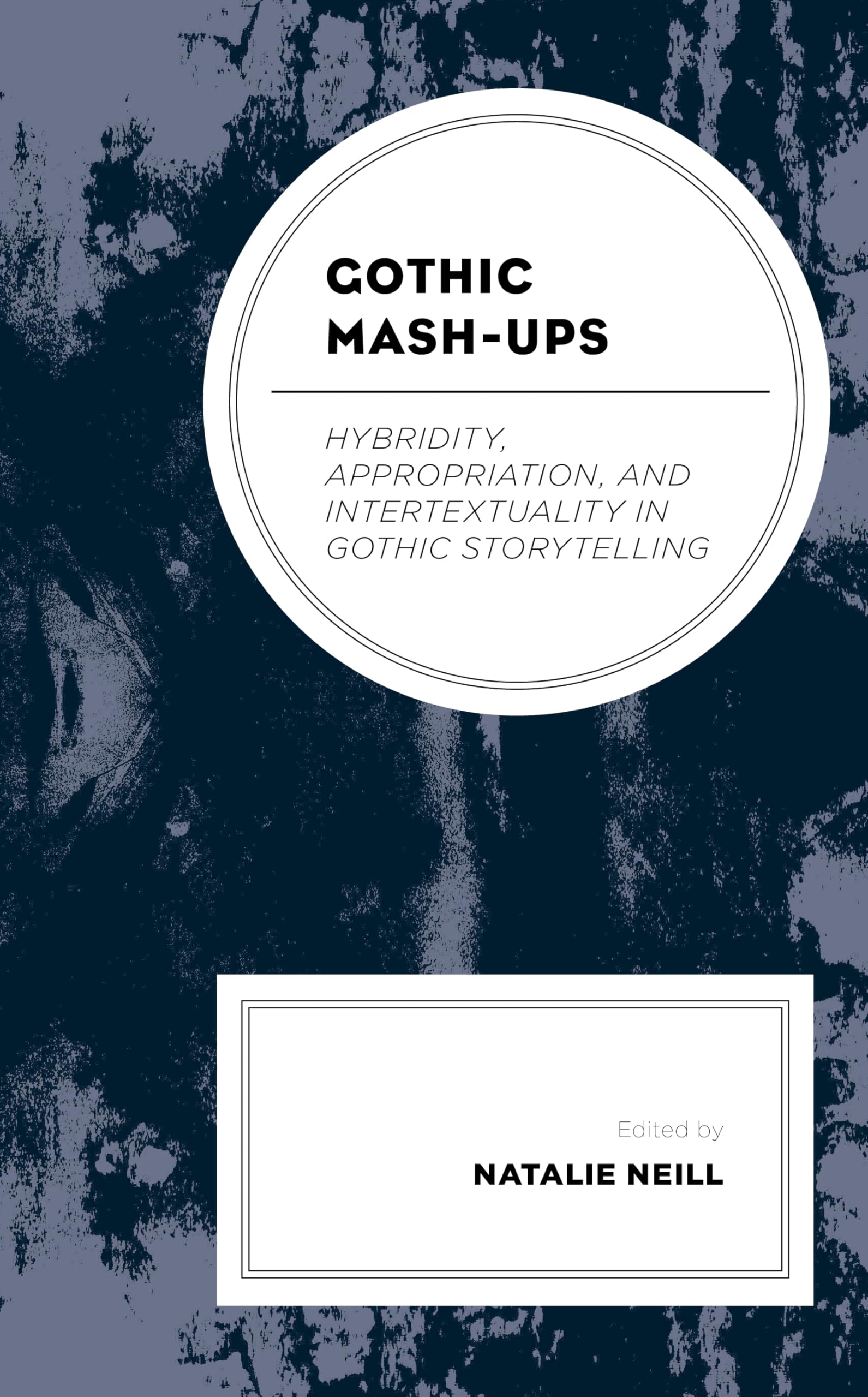 Gothic Mash-Ups: Hybridity, Appropriation, and Intertextuality in Gothic Storytelling (Research in Horror Studies)