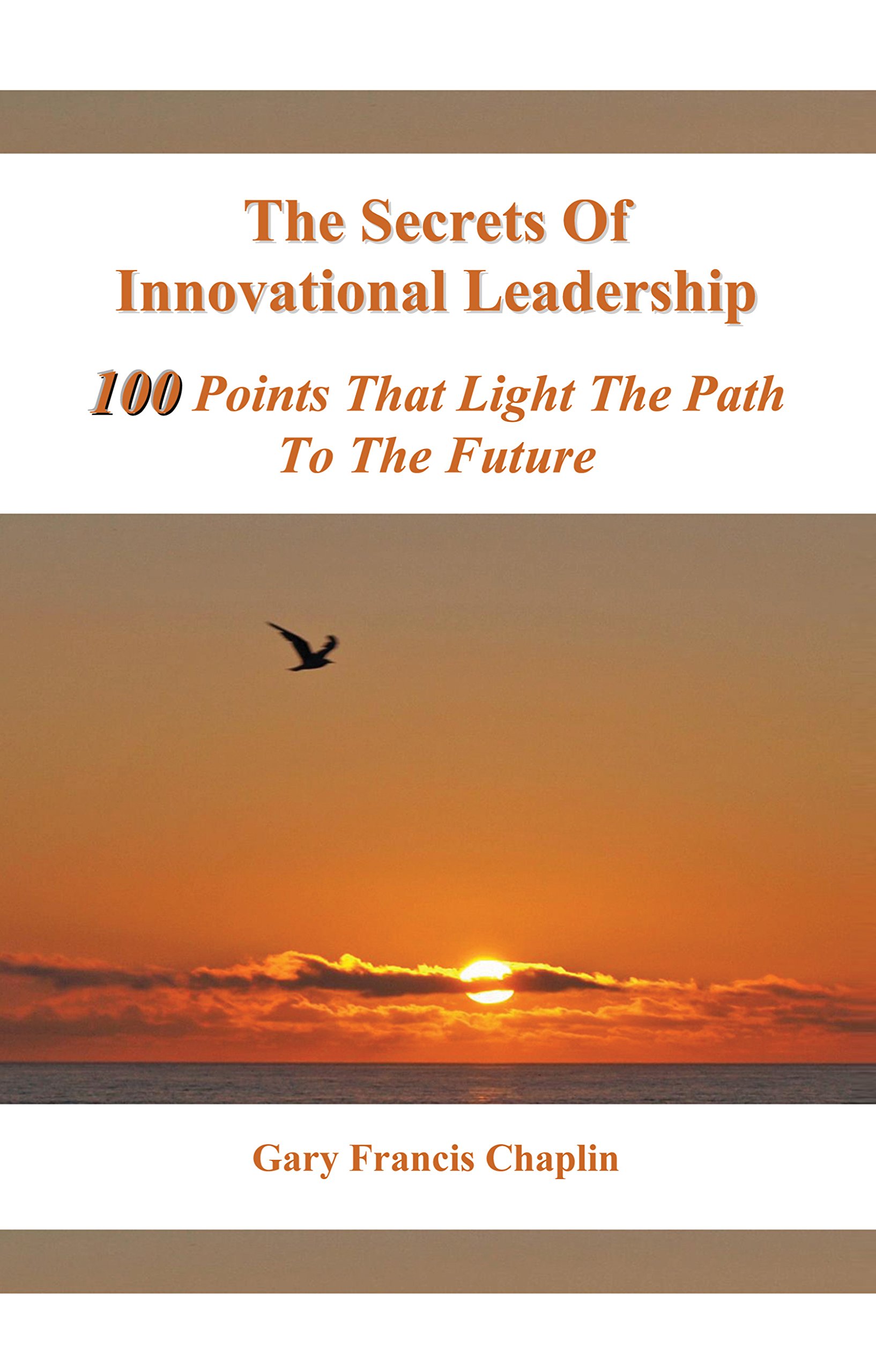 The Secrets of Innovational Leadership: 100 Points That Light the Path to the Future