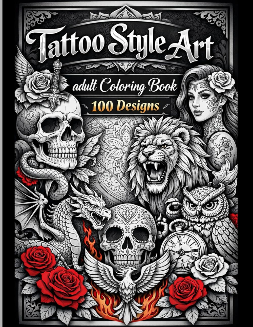 Tattoo Style Art Adult Coloring Book: 100 Bold & Intricate Tattoo-Inspired Designs for Relaxation, Stress Relief & Creative Expression
