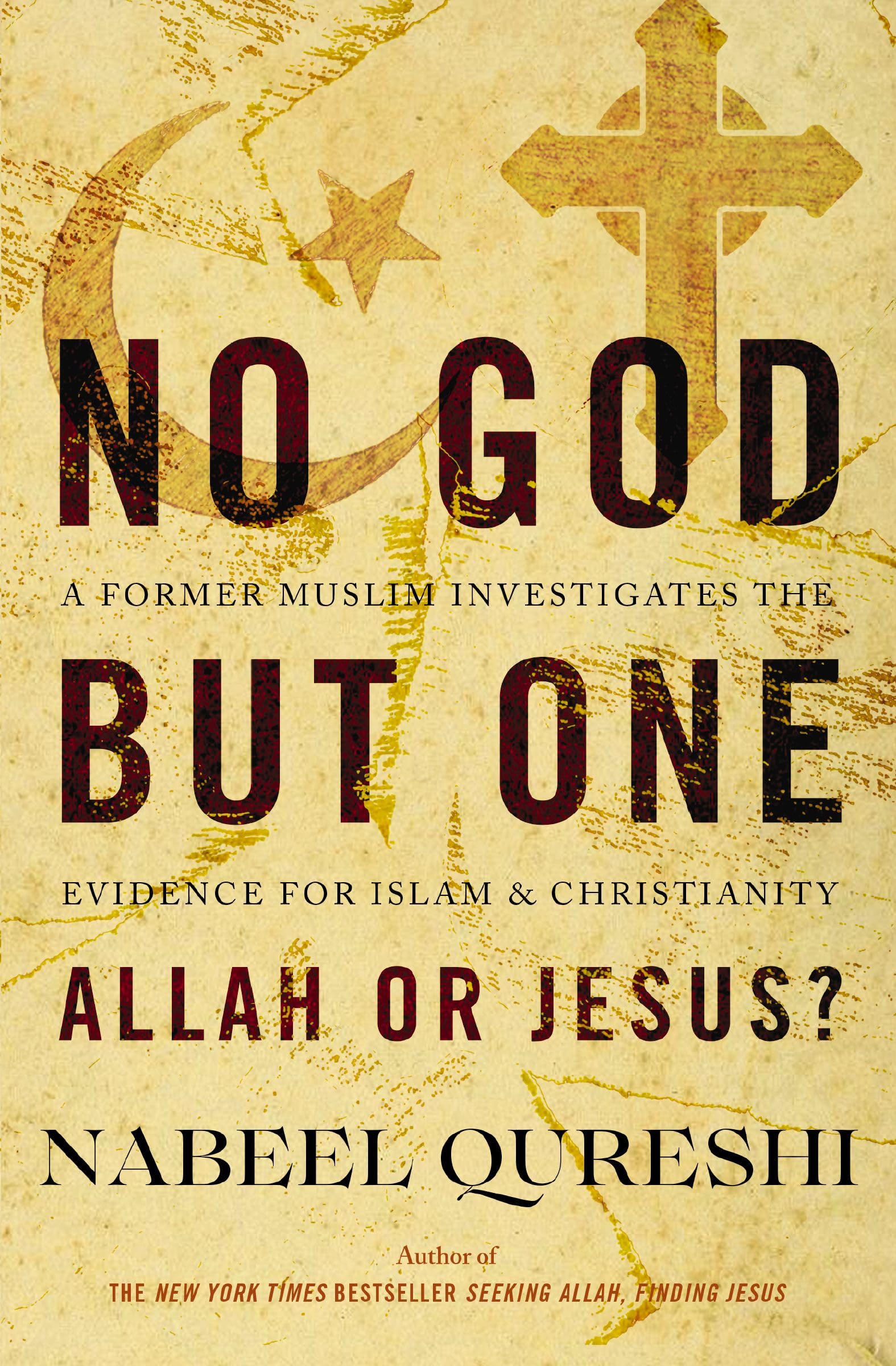 No God but One: Allah or Jesus?: A Former Muslim Investigates the Evidence for Islam and Christianity
