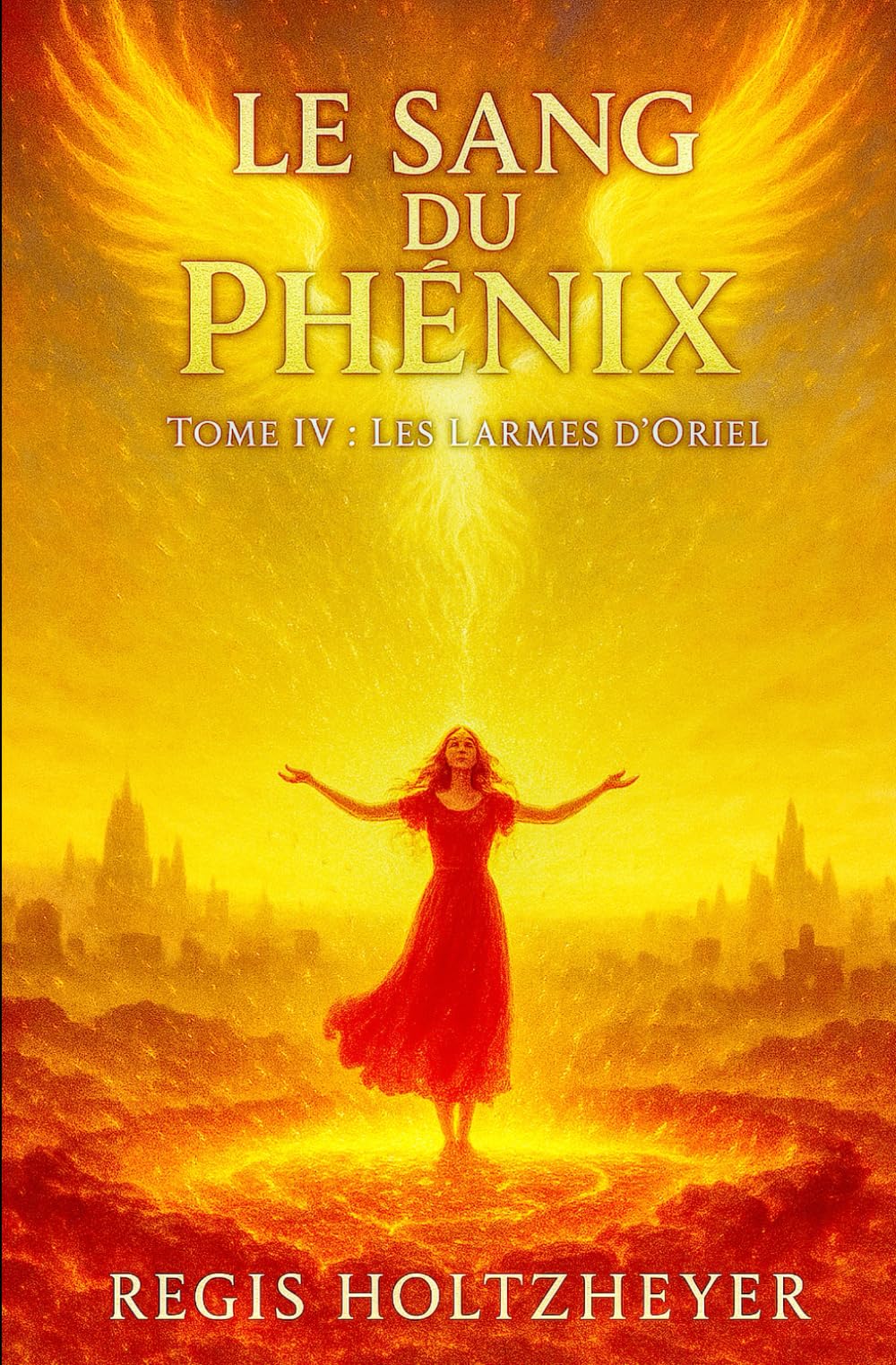 LE SANG DU PHÉNIX: TOME IV - LES LARMES D’ORIEL (LE SANG DU PHÉNIX ( Une Saga Romantasy ))