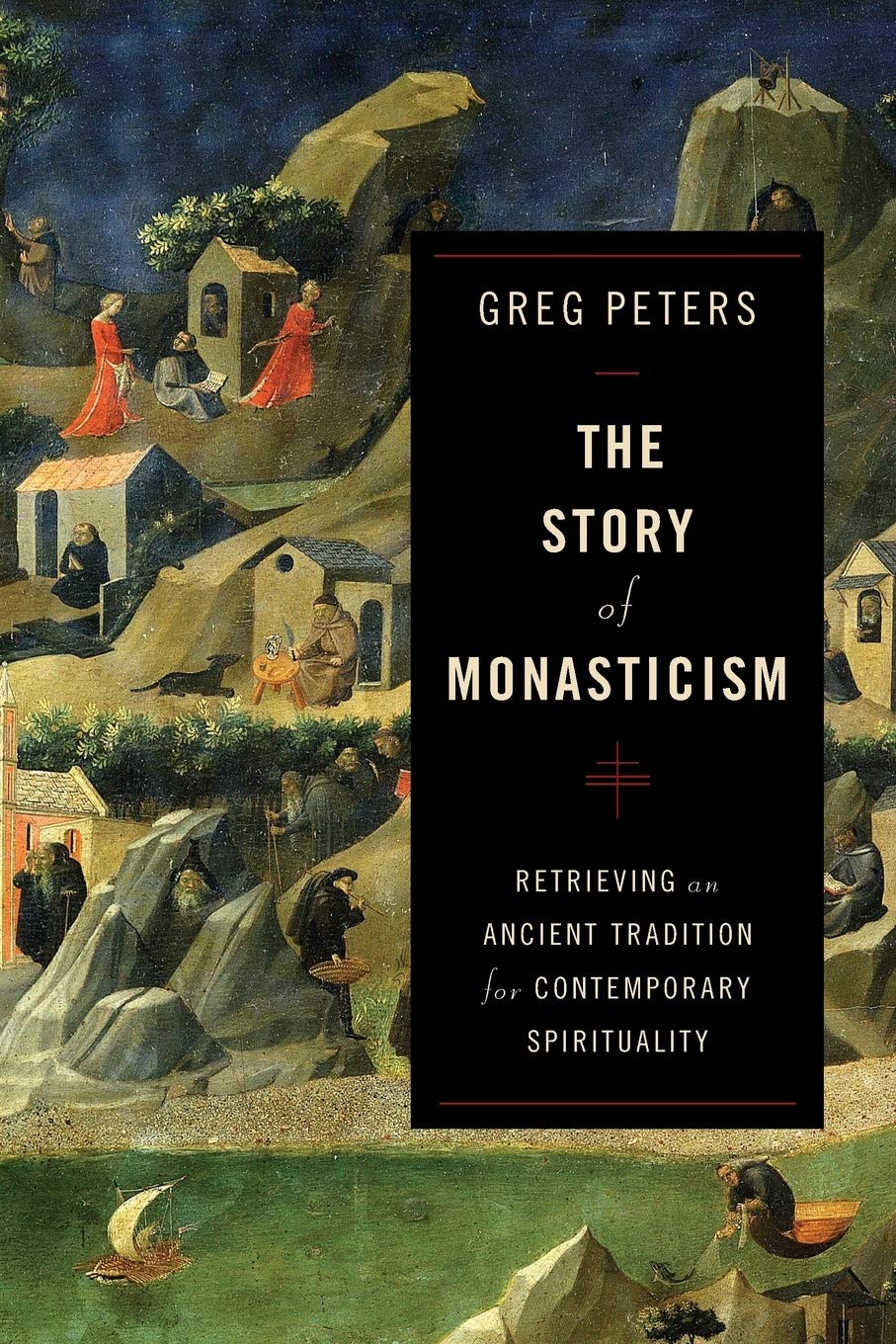 The Story of Monasticism: Retrieving an Ancient Tradition for Contemporary Spirituality
